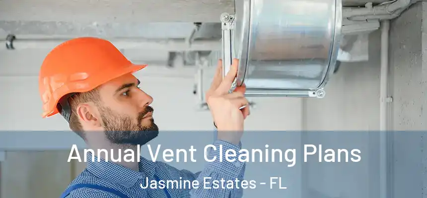  Annual Vent Cleaning Plans Jasmine Estates - FL