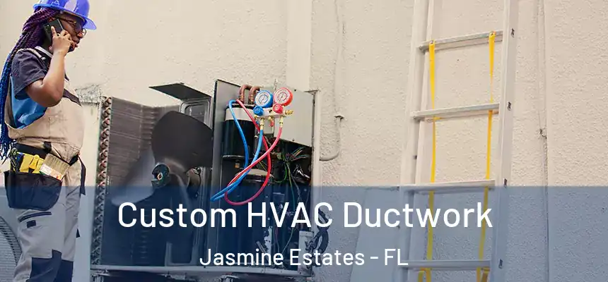  Custom HVAC Ductwork Jasmine Estates - FL
