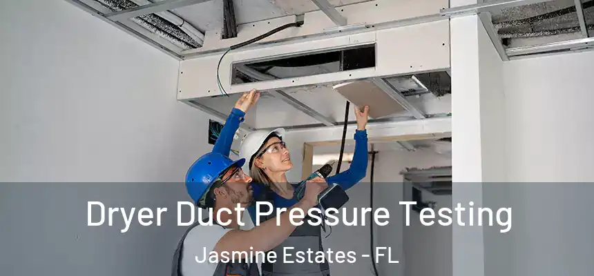  Dryer Duct Pressure Testing Jasmine Estates - FL