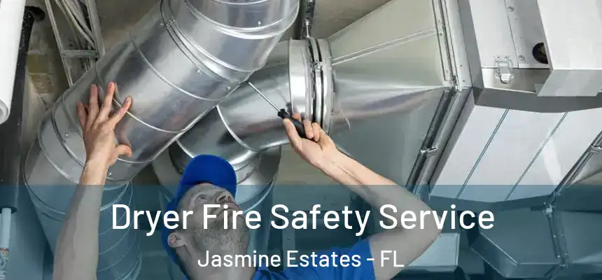 Dryer Fire Safety Service Jasmine Estates - FL