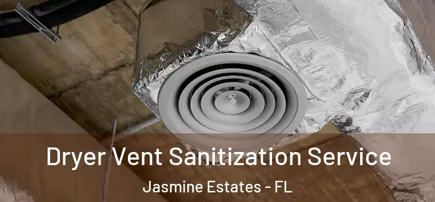  Dryer Vent Sanitization Service Jasmine Estates - FL