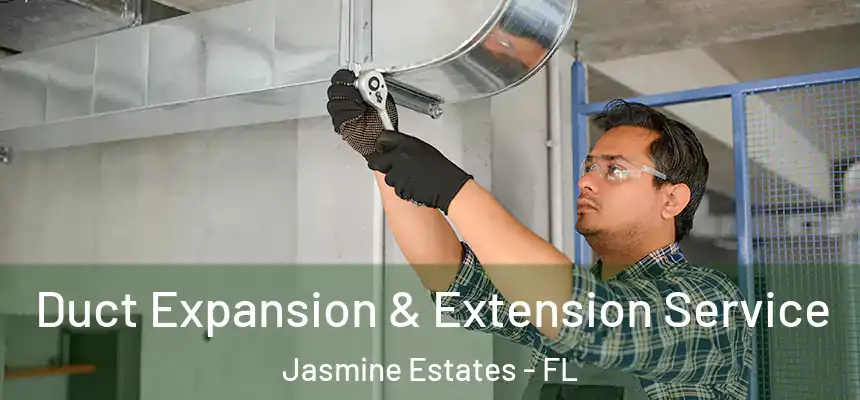  Duct Expansion & Extension Service Jasmine Estates - FL