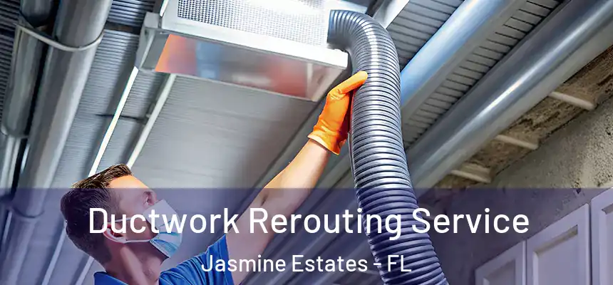  Ductwork Rerouting Service Jasmine Estates - FL