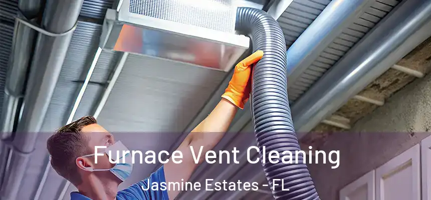  Furnace Vent Cleaning Jasmine Estates - FL