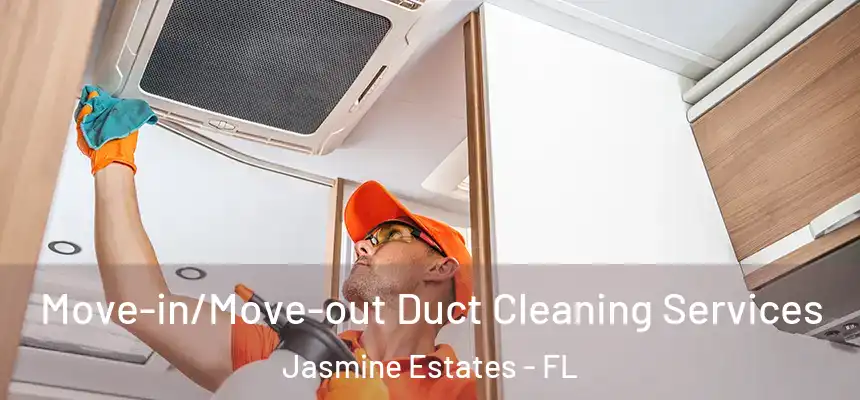  Move-in/Move-out Duct Cleaning Services Jasmine Estates - FL