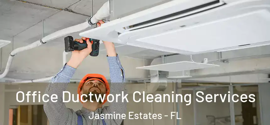  Office Ductwork Cleaning Services Jasmine Estates - FL
