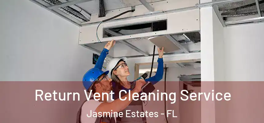 Return Vent Cleaning Service Jasmine Estates - FL