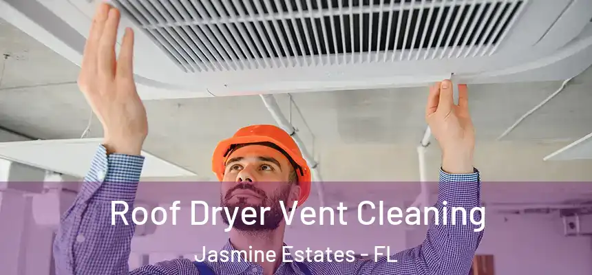  Roof Dryer Vent Cleaning Jasmine Estates - FL