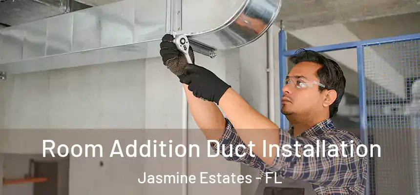  Room Addition Duct Installation Jasmine Estates - FL