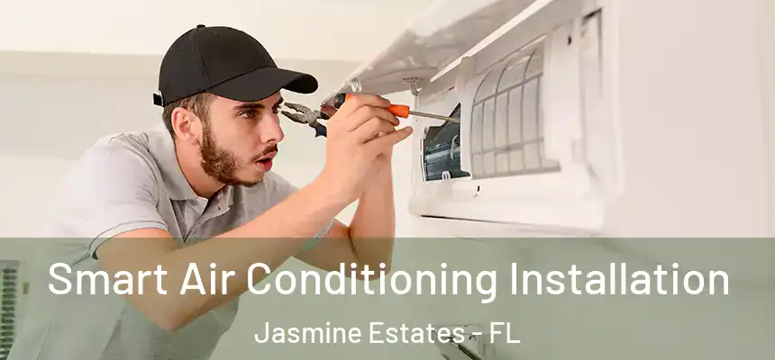  Smart Air Conditioning Installation Jasmine Estates - FL
