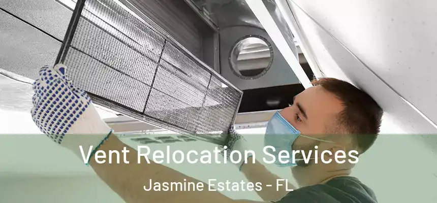  Vent Relocation Services Jasmine Estates - FL